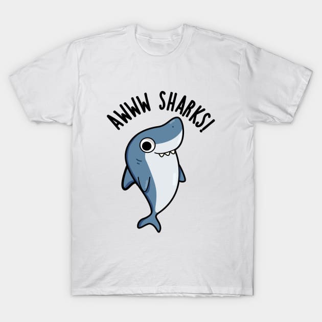 Awww Sharks Cute Animal Pun T-Shirt by punnybone